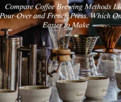Compare Coffee Brewing Methods Like Pour-Over and French Press. Which One is Easier to Make